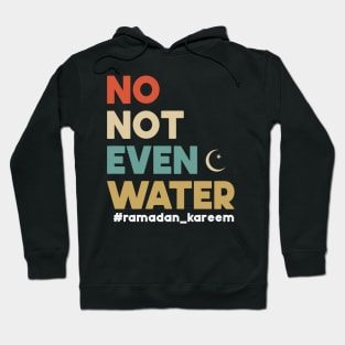 No Not Even Water Ramadan Kareem For muslim Fasting Hoodie